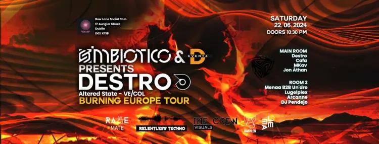 Simbiotico & D-Eventz present DESTRO: BURNING EUROPE TOUR
