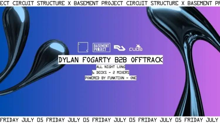 Circuit Structure X Basement Project: Dylan Fogarty B2B Offtrack All Night Long