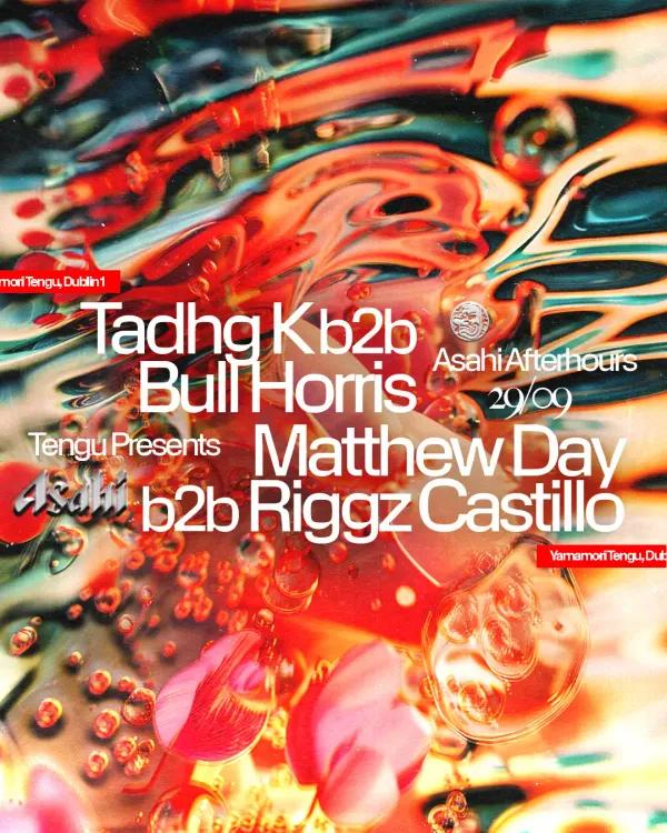 Tengu presents: Asahi Afterhours: Tadhg K b2b Bull Horris & Matthew day b2b Riggz Castillo