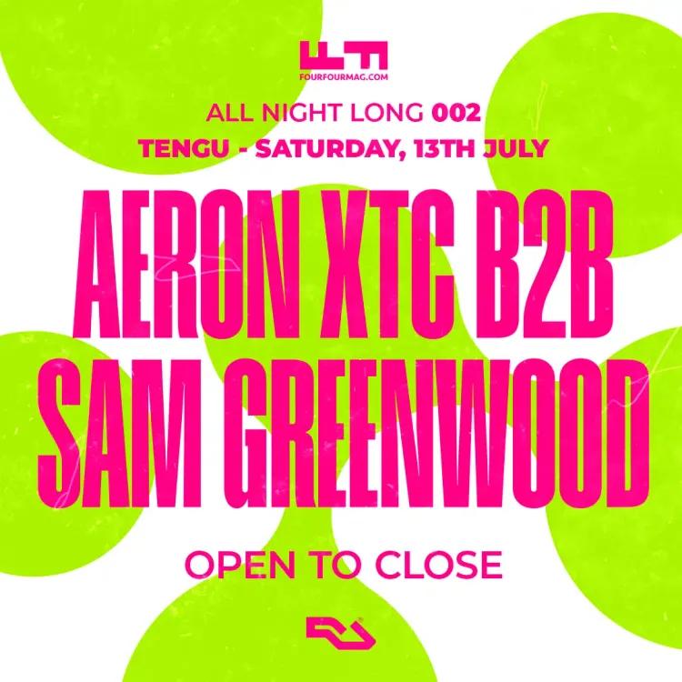 Four Four All Night Long Series 002 - Aeron XTC B2B Sam Greenwood