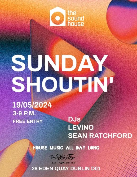 The Sound House presents: SUNDAY SHOUTIN' - 19/5