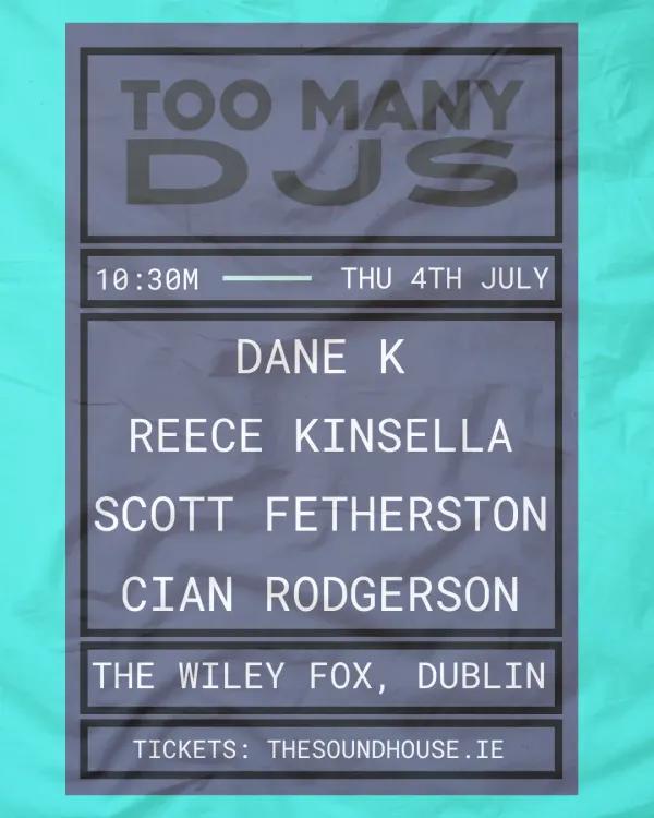 The Wiley Fox presents: TOO MANY DJ's - 4/7