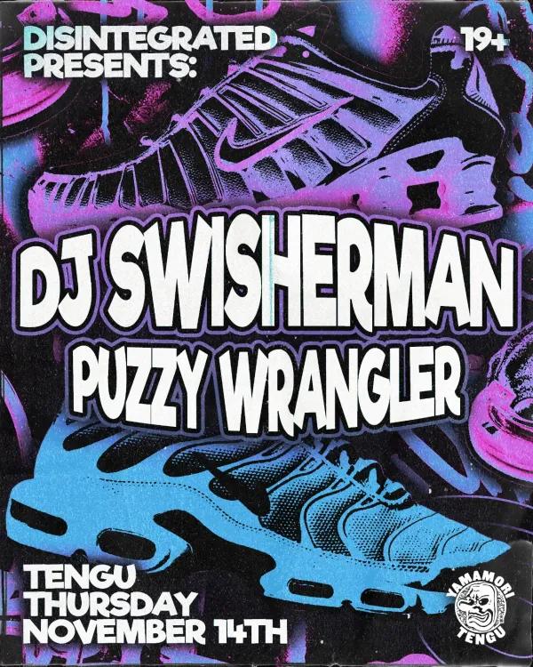 Disintegrated presents: DJ SWISHERMAN & Puzzy Wrangler