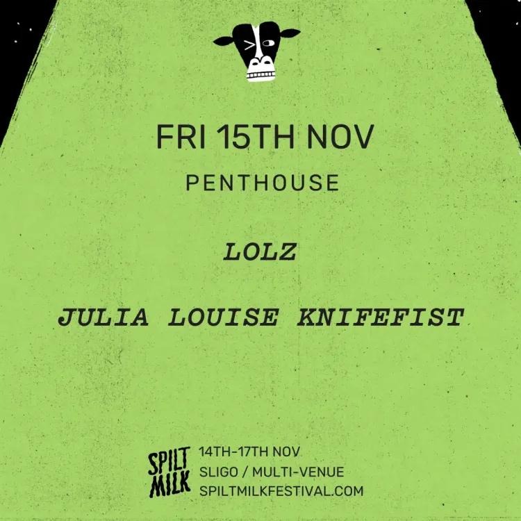 Spilt Milk Festival presents Lolz and Julia Louise KnifeFist